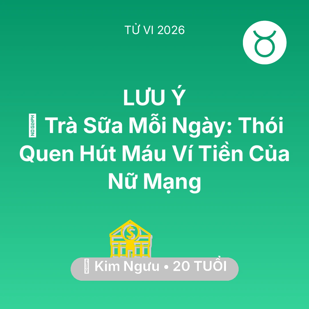 Tổng quan Tài Chính tuổi 20 - Xem tử vi Kim Ngưu sinh năm 2006 Nữ Mạng: 🥤 Trà Sữa Mỗi Ngày: Thói Quen Hút Máu Ví Tiền Của Nữ Mạng Kim Ngưu