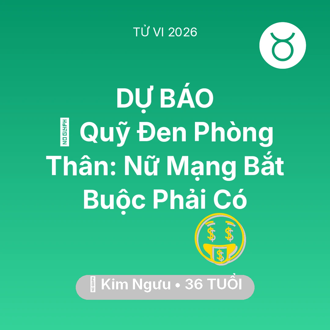 Tổng quan Tài Chính tuổi 36 - Vận hạn Kim Ngưu sinh năm 1990 trong năm (2026): 💰 Quỹ Đen Phòng Thân: Nữ Mạng Kim Ngưu Bắt Buộc Phải Có