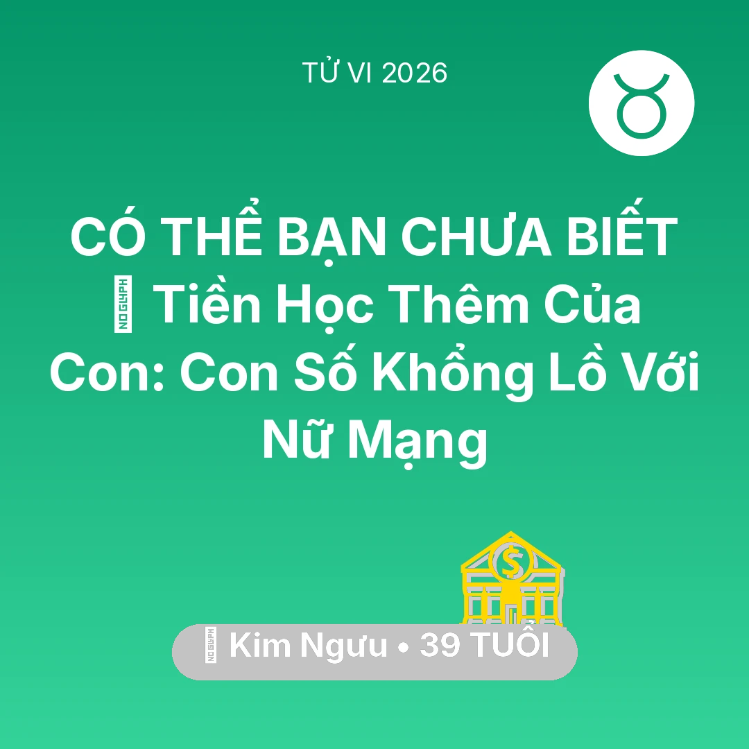 Tổng quan Tài Chính tuổi 39 - Xem tử vi Kim Ngưu sinh năm 1987 Nữ Mạng: 📚 Tiền Học Thêm Của Con: Con Số Khổng Lồ Với Nữ Mạng Kim Ngưu