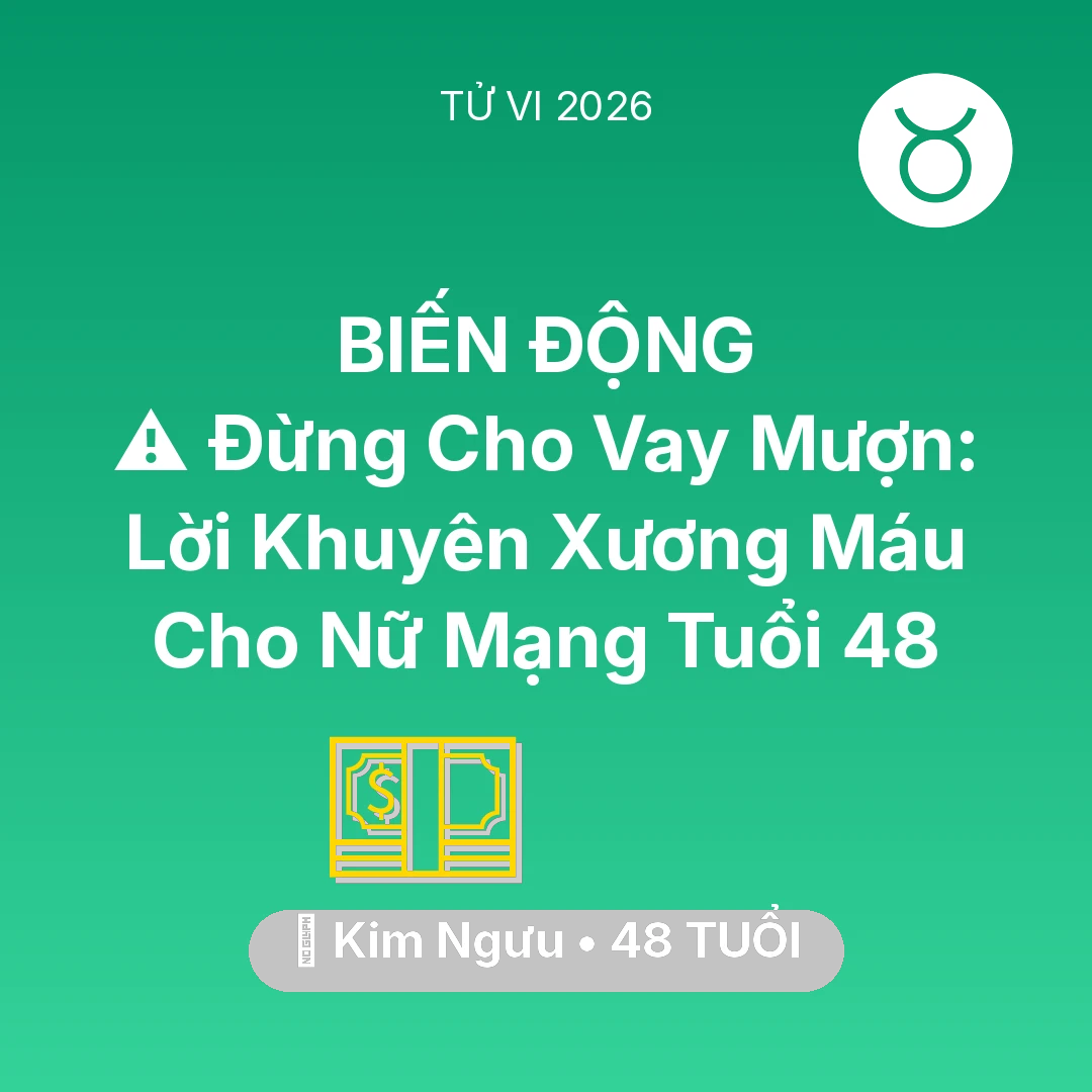 Tổng quan Tài Chính tuổi 48 - Vận hạn Kim Ngưu sinh năm 1978 trong năm (2026): ⚠️ Đừng Cho Vay Mượn: Lời Khuyên Xương Máu Cho Nữ Mạng Kim Ngưu Tuổi 48