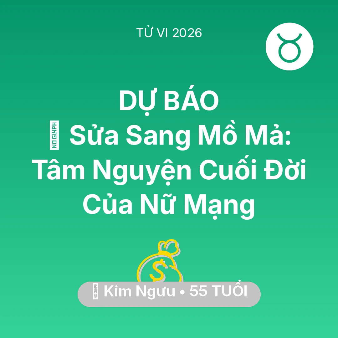 Tổng quan Tài Chính tuổi 55 - Tử vi Kim Ngưu sinh năm 1971 trong năm 2026: 🚪 Sửa Sang Mồ Mả: Tâm Nguyện Cuối Đời Của Nữ Mạng Kim Ngưu