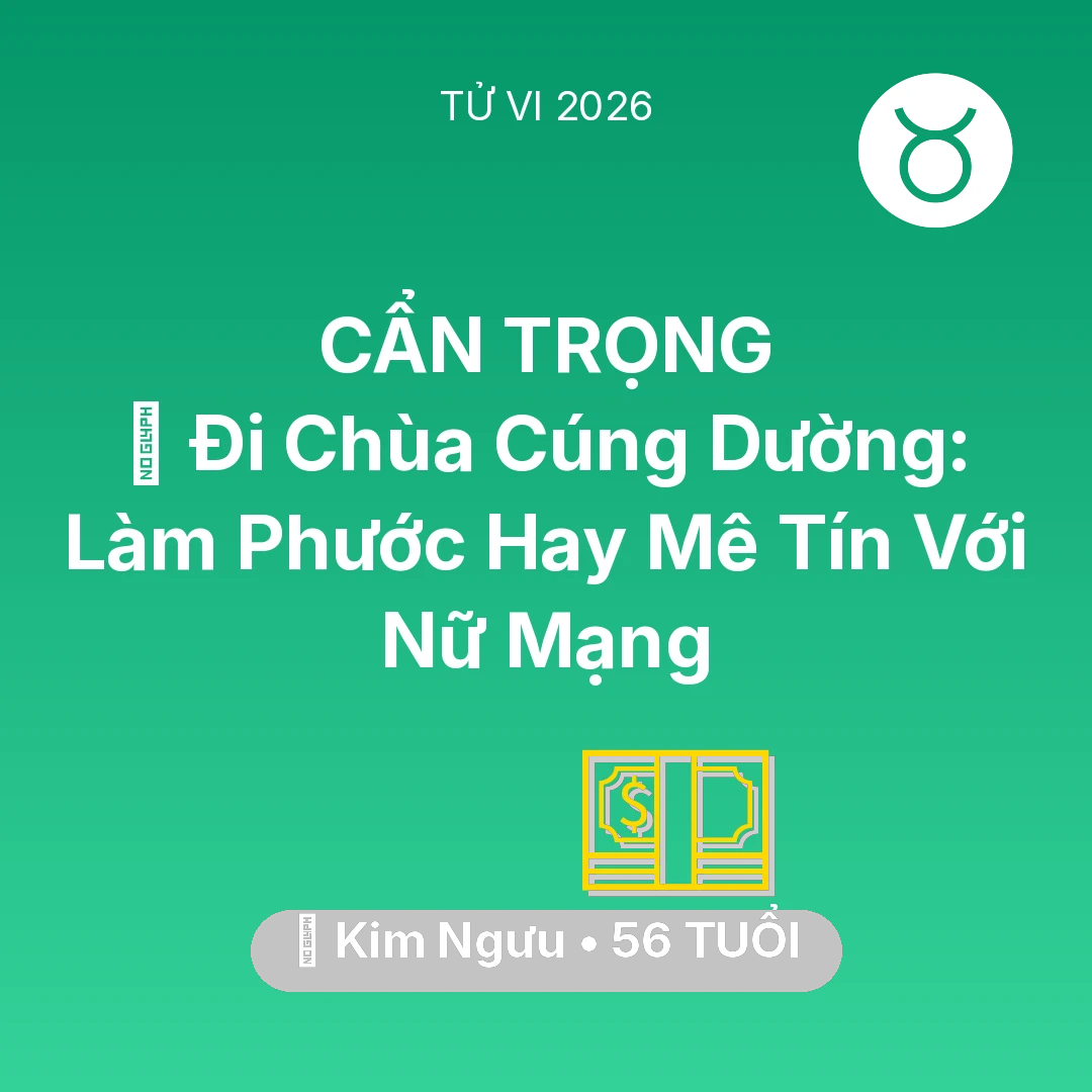 Tổng quan Tài Chính tuổi 56 - Vận hạn Kim Ngưu sinh năm 1970 trong năm (2026): 💸 Đi Chùa Cúng Dường: Làm Phước Hay Mê Tín Với Nữ Mạng Kim Ngưu