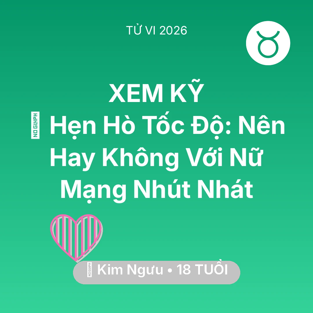 Tổng quan Tình Yêu tuổi 18 - Tử vi Kim Ngưu sinh năm 2008 trong năm 2026: 🗓️ Hẹn Hò Tốc Độ: Nên Hay Không Với Nữ Mạng Kim Ngưu Nhút Nhát