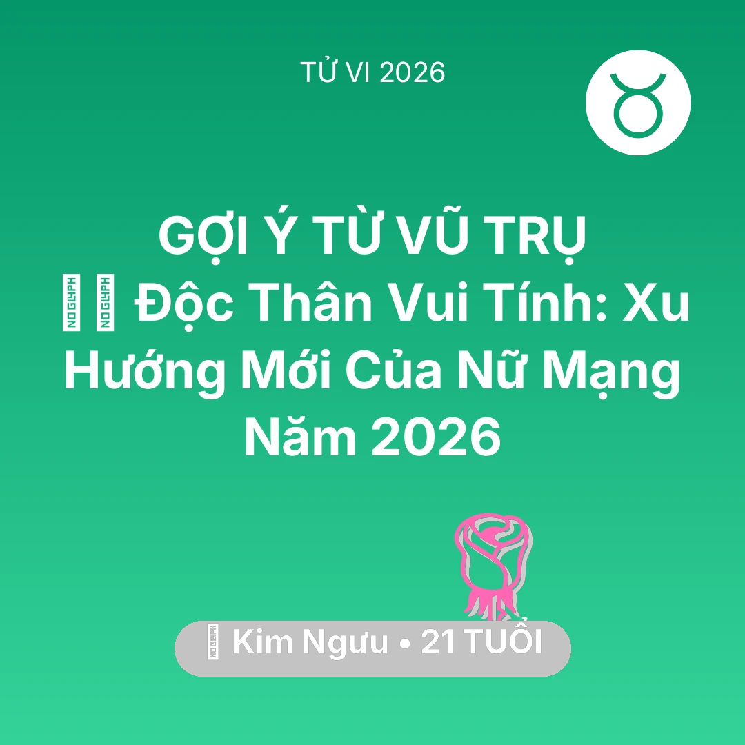 Tổng quan Tình Yêu tuổi 21 - Tử vi Kim Ngưu sinh năm 2005 trong năm 2026: 🧘‍♀️ Độc Thân Vui Tính: Xu Hướng Mới Của Nữ Mạng Kim Ngưu Năm 2026