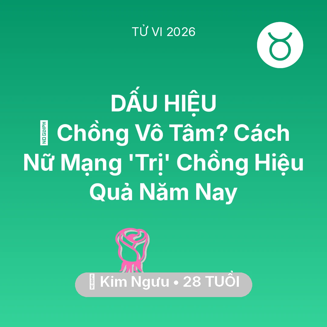 Tổng quan Tình Yêu tuổi 28 - Xem tử vi Kim Ngưu sinh năm 1998 Nữ Mạng: 💔 Chồng Vô Tâm? Cách Nữ Mạng Kim Ngưu 'Trị' Chồng Hiệu Quả Năm Nay