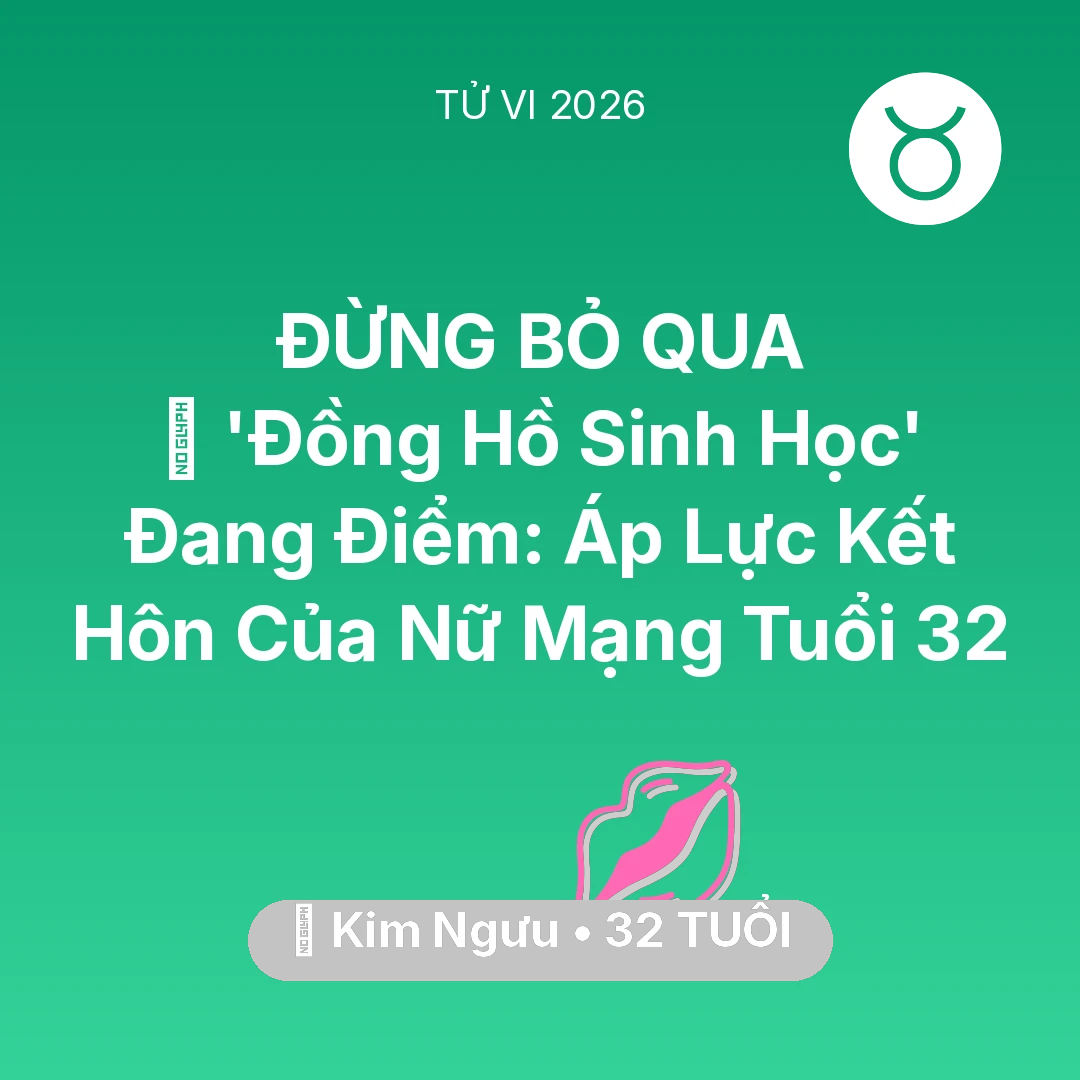 Tổng quan Tình Yêu tuổi 32 - Tử vi Kim Ngưu sinh năm 1994 trong năm 2026: ⏳ 'Đồng Hồ Sinh Học' Đang Điểm: Áp Lực Kết Hôn Của Nữ Mạng Kim Ngưu Tuổi 32
