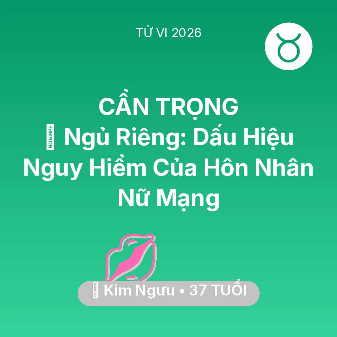 Tổng quan Tình Yêu tuổi 37 - Xem tử vi Kim Ngưu sinh năm 1989 Nữ Mạng: 🚪 Ngủ Riêng: Dấu Hiệu Nguy Hiểm Của Hôn Nhân Nữ Mạng Kim Ngưu