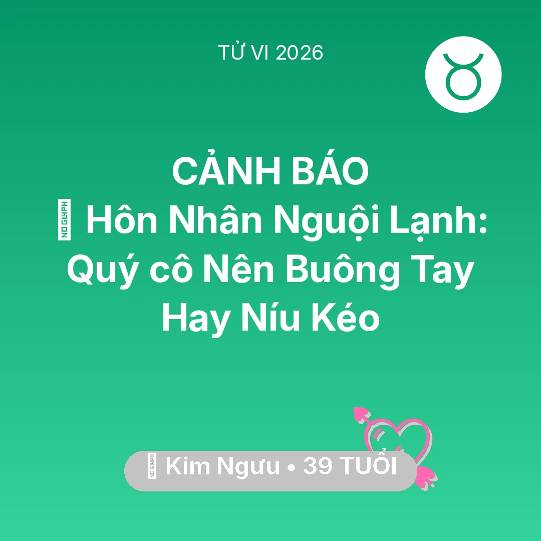 Tổng quan Tình Yêu tuổi 39 - Tử vi Kim Ngưu sinh năm 1987 trong năm 2026: 🏚️ Hôn Nhân Nguội Lạnh: Quý cô Kim Ngưu Nên Buông Tay Hay Níu Kéo