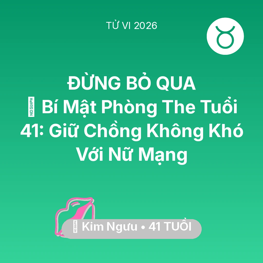Tổng quan Tình Yêu tuổi 41 - Tử vi Kim Ngưu sinh năm 1985 trong năm 2026: 🗝️ Bí Mật Phòng The Tuổi 41: Giữ Chồng Không Khó Với Nữ Mạng Kim Ngưu