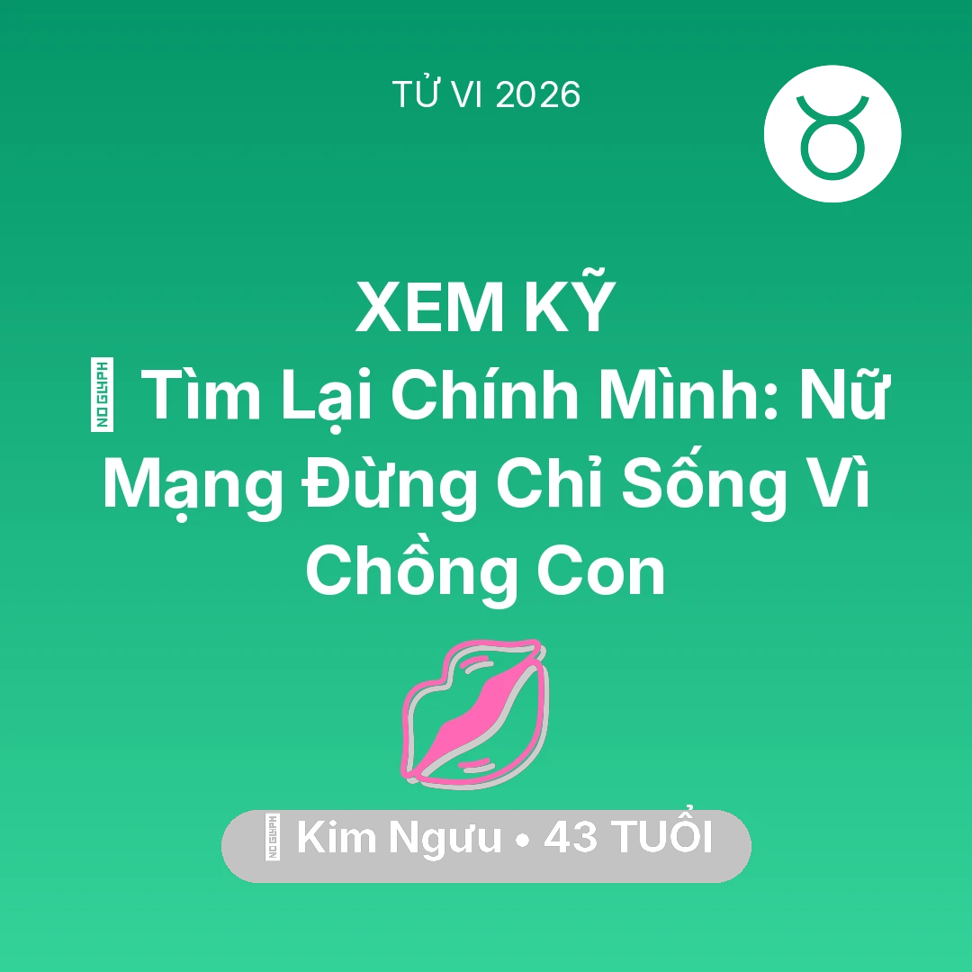 Tổng quan Tình Yêu tuổi 43 - Xem tử vi Kim Ngưu sinh năm 1983 Nữ Mạng: 🧩 Tìm Lại Chính Mình: Nữ Mạng Kim Ngưu Đừng Chỉ Sống Vì Chồng Con