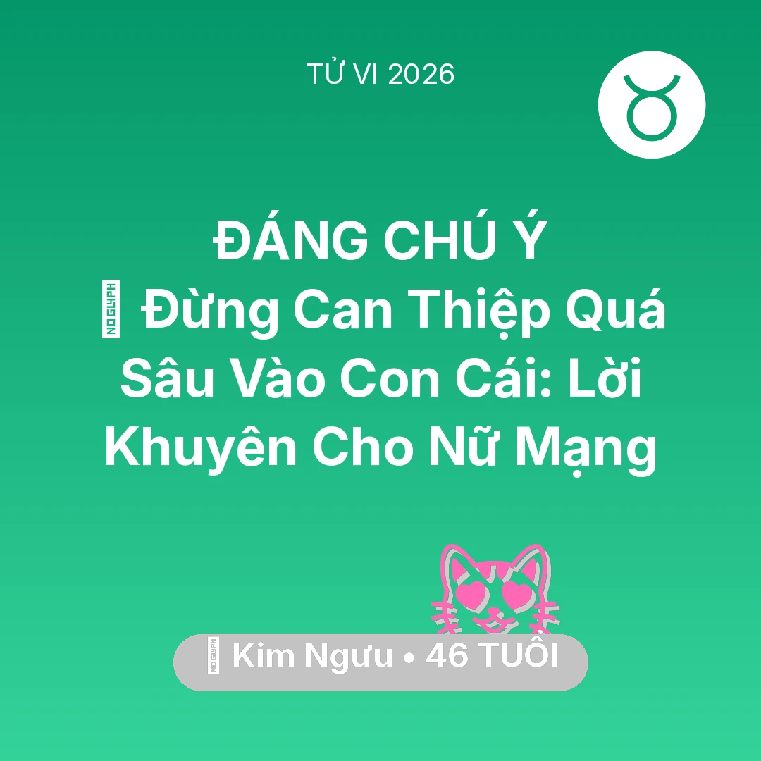 Tổng quan Tình Yêu tuổi 46 - Xem tử vi Kim Ngưu sinh năm 1980 Nữ Mạng: 🛑 Đừng Can Thiệp Quá Sâu Vào Con Cái: Lời Khuyên Cho Nữ Mạng Kim Ngưu
