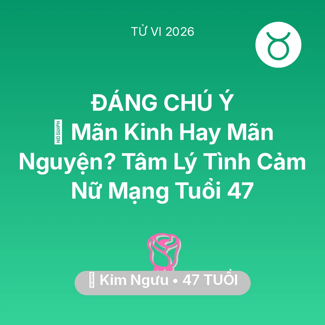 Tổng quan Tình Yêu tuổi 47 - Xem tử vi Kim Ngưu sinh năm 1979 Nữ Mạng: 👵 Mãn Kinh Hay Mãn Nguyện? Tâm Lý Tình Cảm Nữ Mạng Kim Ngưu Tuổi 47