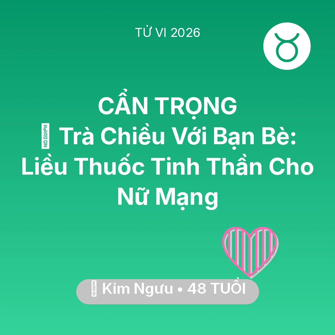 Tổng quan Tình Yêu tuổi 48 - Vận hạn Kim Ngưu sinh năm 1978 trong năm (2026): 🍵 Trà Chiều Với Bạn Bè: Liều Thuốc Tinh Thần Cho Nữ Mạng Kim Ngưu