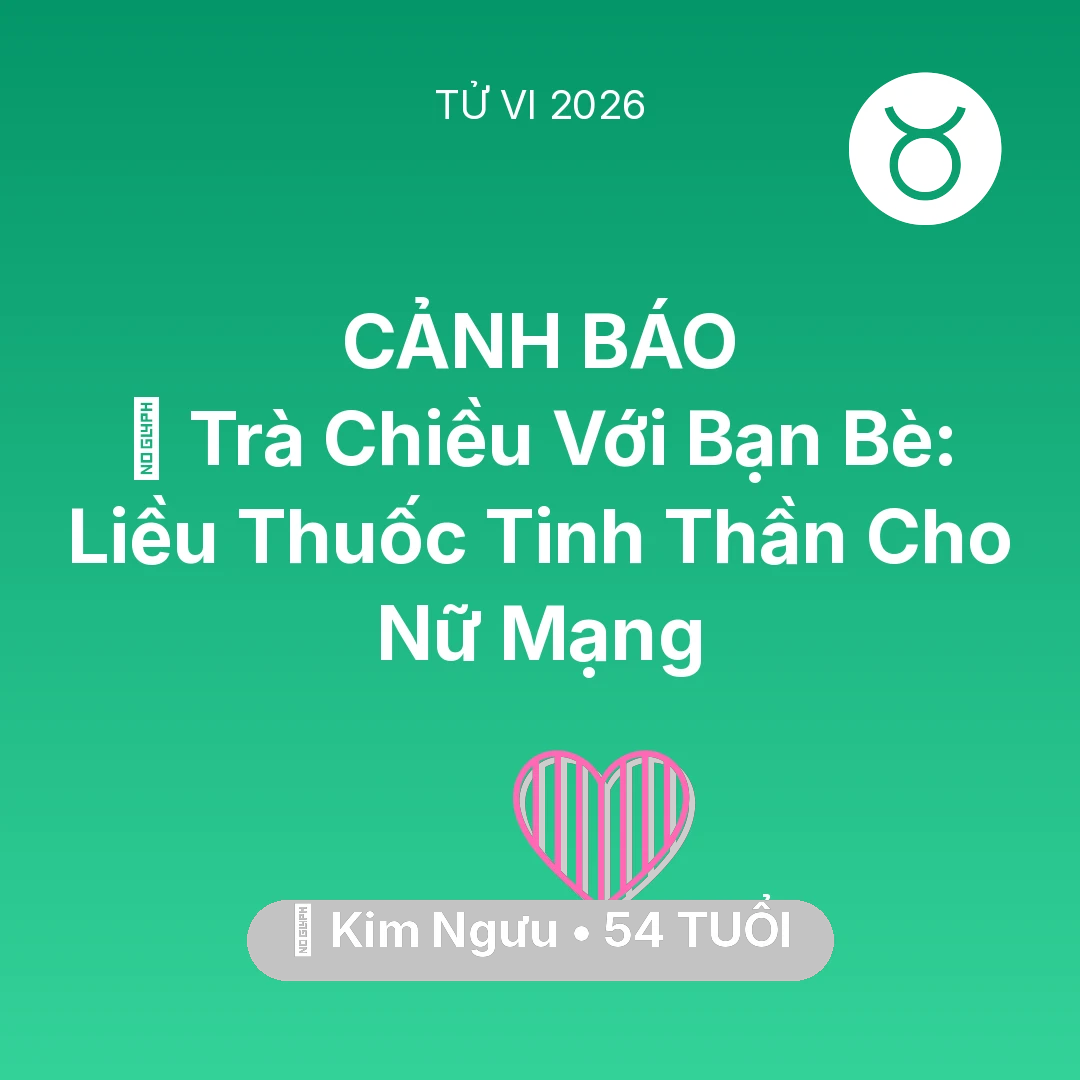 Tổng quan Tình Yêu tuổi 54 - Tử vi Kim Ngưu sinh năm 1972 trong năm 2026: 🍵 Trà Chiều Với Bạn Bè: Liều Thuốc Tinh Thần Cho Nữ Mạng Kim Ngưu