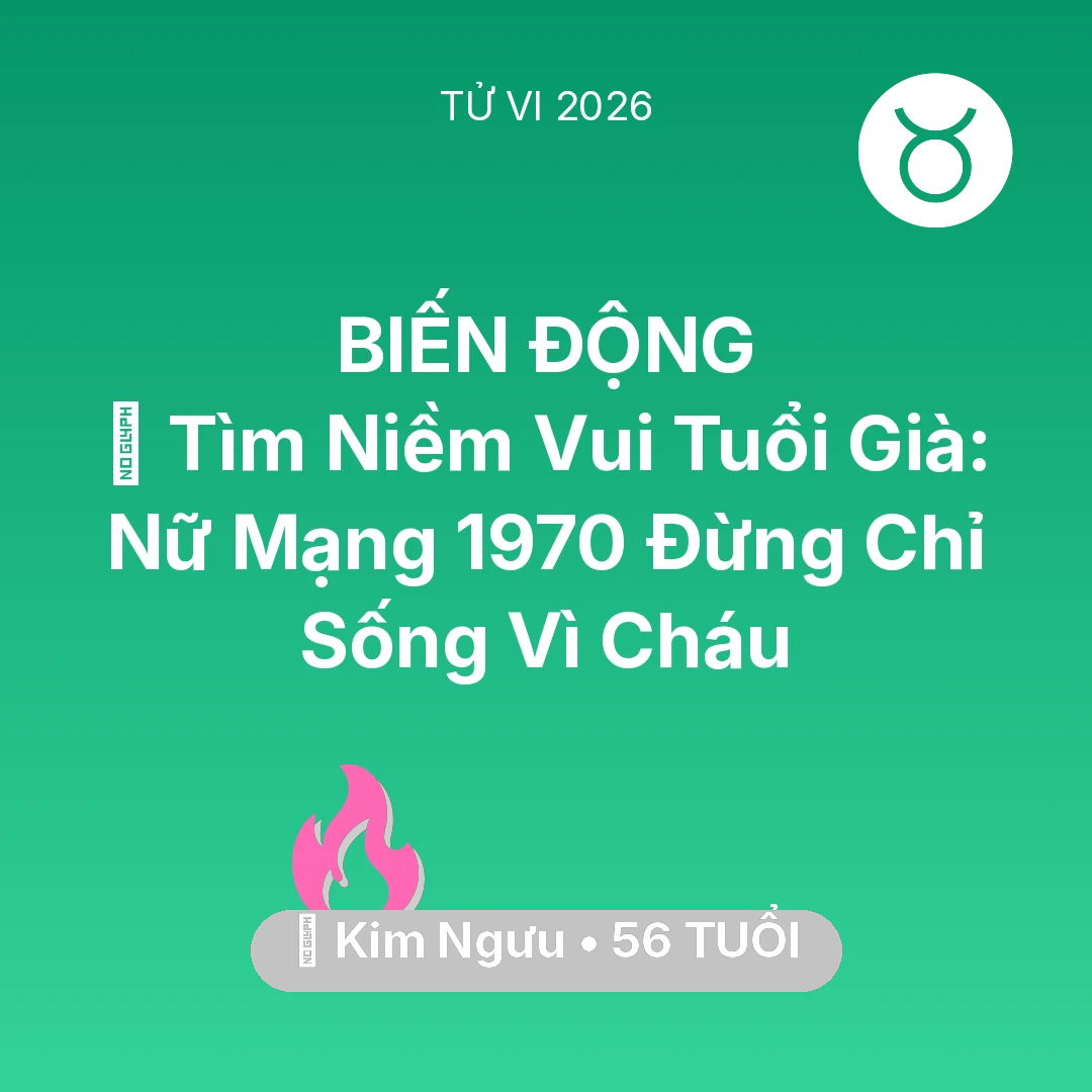Tổng quan Tình Yêu tuổi 56 - Tử vi Kim Ngưu sinh năm 1970 trong năm 2026: 🌸 Tìm Niềm Vui Tuổi Già: Nữ Mạng Kim Ngưu 1970 Đừng Chỉ Sống Vì Cháu