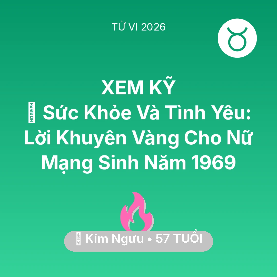 Tổng quan Tình Yêu tuổi 57 - Vận hạn Kim Ngưu sinh năm 1969 trong năm (2026): 💖 Sức Khỏe Và Tình Yêu: Lời Khuyên Vàng Cho Nữ Mạng Kim Ngưu Sinh Năm 1969