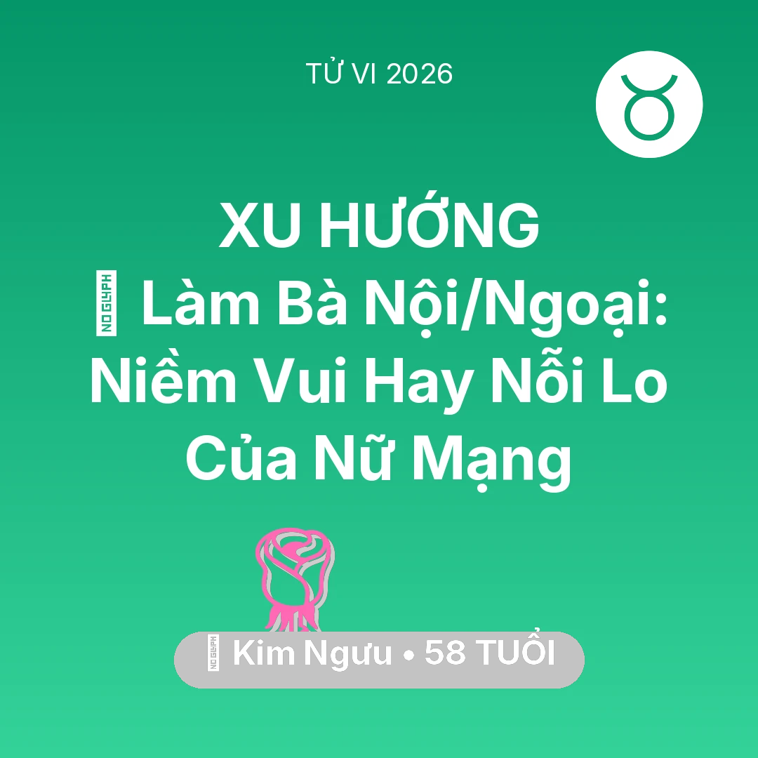 Tổng quan Tình Yêu tuổi 58 - Tử vi Kim Ngưu sinh năm 1968 trong năm 2026: 👵 Làm Bà Nội/Ngoại: Niềm Vui Hay Nỗi Lo Của Nữ Mạng Kim Ngưu