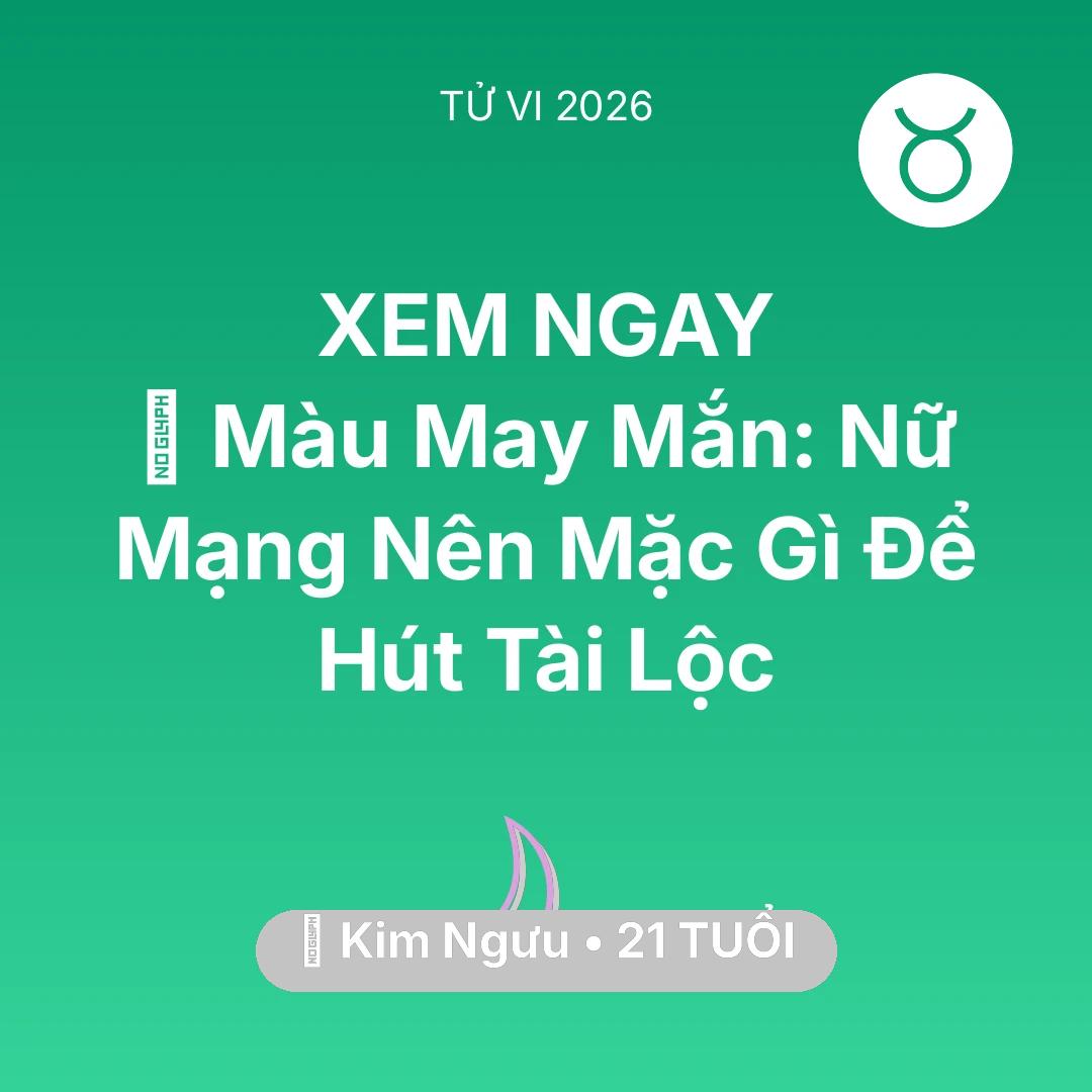 Tổng quan Vận Mệnh tuổi 21 - Xem tử vi Kim Ngưu sinh năm 2005 Nữ Mạng: 🍀 Màu May Mắn: Nữ Mạng Kim Ngưu Nên Mặc Gì Để Hút Tài Lộc