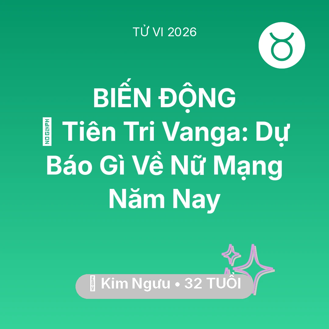 Tổng quan Vận Mệnh tuổi 32 - Vận hạn Kim Ngưu sinh năm 1994 trong năm (2026): 🔮 Tiên Tri Vanga: Dự Báo Gì Về Nữ Mạng Kim Ngưu Năm Nay