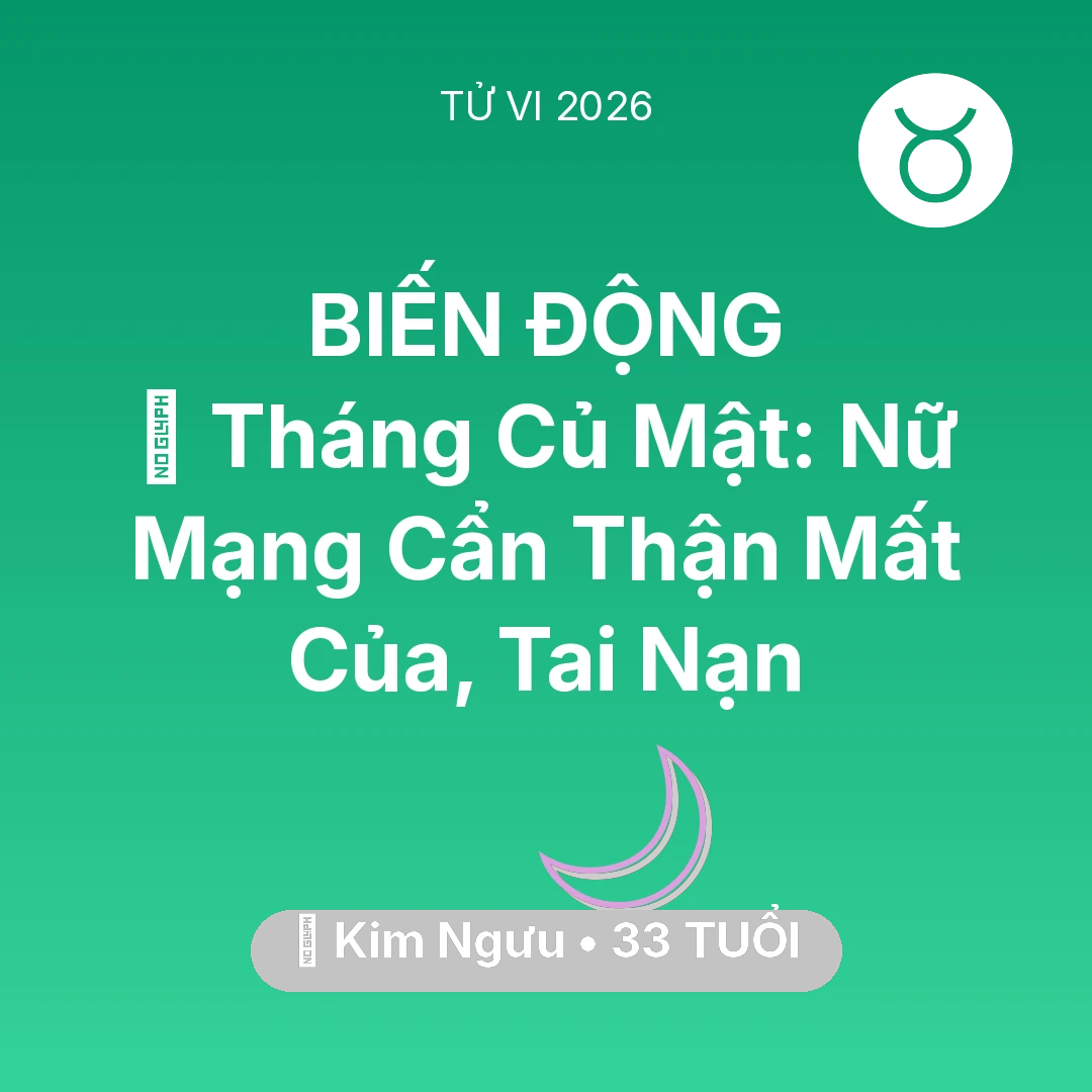 Tổng quan Vận Mệnh tuổi 33 - Vận hạn Kim Ngưu sinh năm 1993 trong năm (2026): 🛑 Tháng Củ Mật: Nữ Mạng Kim Ngưu Cẩn Thận Mất Của, Tai Nạn