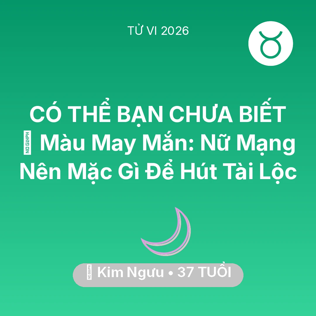 Tổng quan Vận Mệnh tuổi 37 - Tử vi Kim Ngưu sinh năm 1989 trong năm 2026: 🍀 Màu May Mắn: Nữ Mạng Kim Ngưu Nên Mặc Gì Để Hút Tài Lộc