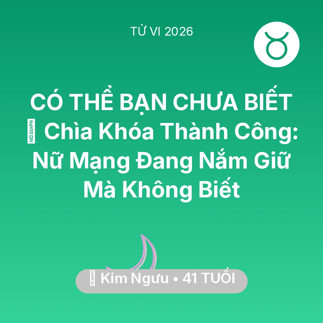 Tổng quan Vận Mệnh tuổi 41 - Vận hạn Kim Ngưu sinh năm 1985 trong năm (2026): 🗝️ Chìa Khóa Thành Công: Nữ Mạng Kim Ngưu Đang Nắm Giữ Mà Không Biết