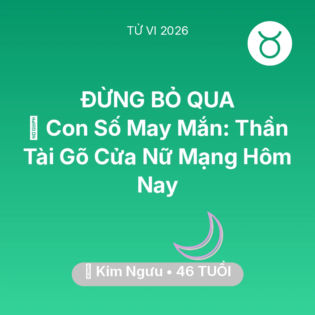 Tổng quan Vận Mệnh tuổi 46 - Vận hạn Kim Ngưu sinh năm 1980 trong năm (2026): 🌟 Con Số May Mắn: Thần Tài Gõ Cửa Nữ Mạng Kim Ngưu Hôm Nay