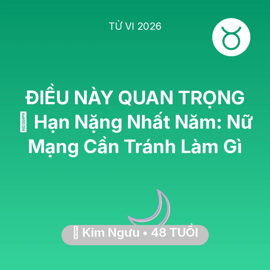 Tổng quan Vận Mệnh tuổi 48 - Tử vi Kim Ngưu sinh năm 1978 trong năm 2026: 📉 Hạn Nặng Nhất Năm: Nữ Mạng Kim Ngưu Cần Tránh Làm Gì