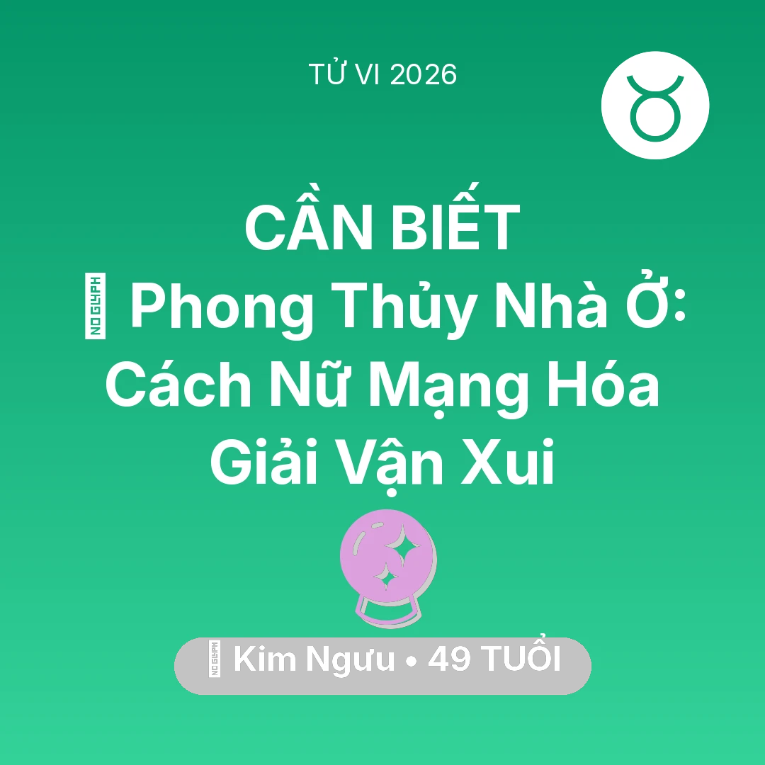 Tổng quan Vận Mệnh tuổi 49 - Vận hạn Kim Ngưu sinh năm 1977 trong năm (2026): 🏠 Phong Thủy Nhà Ở: Cách Nữ Mạng Kim Ngưu Hóa Giải Vận Xui