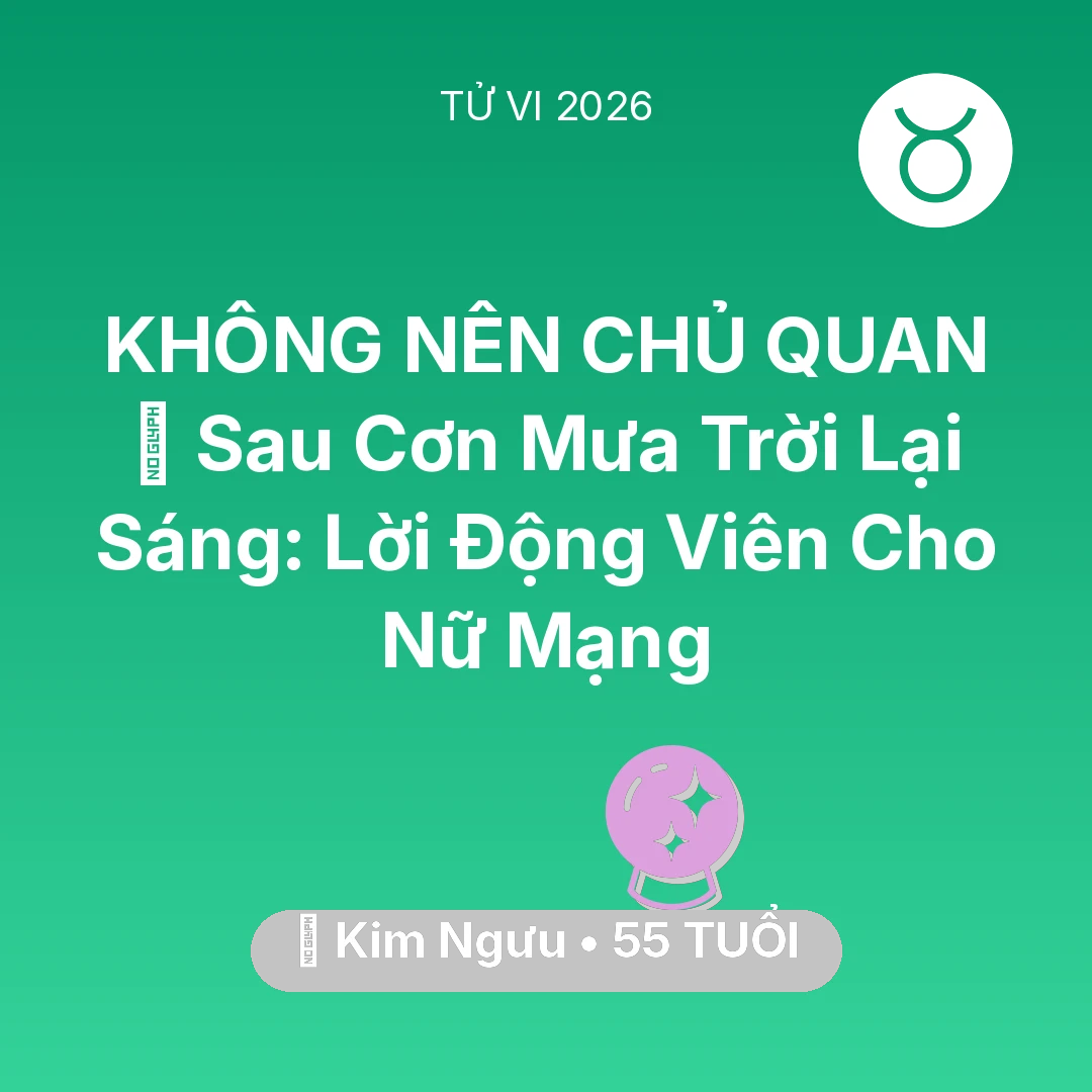 Tổng quan Vận Mệnh tuổi 55 - Tử vi Kim Ngưu sinh năm 1971 trong năm 2026: 🌈 Sau Cơn Mưa Trời Lại Sáng: Lời Động Viên Cho Nữ Mạng Kim Ngưu