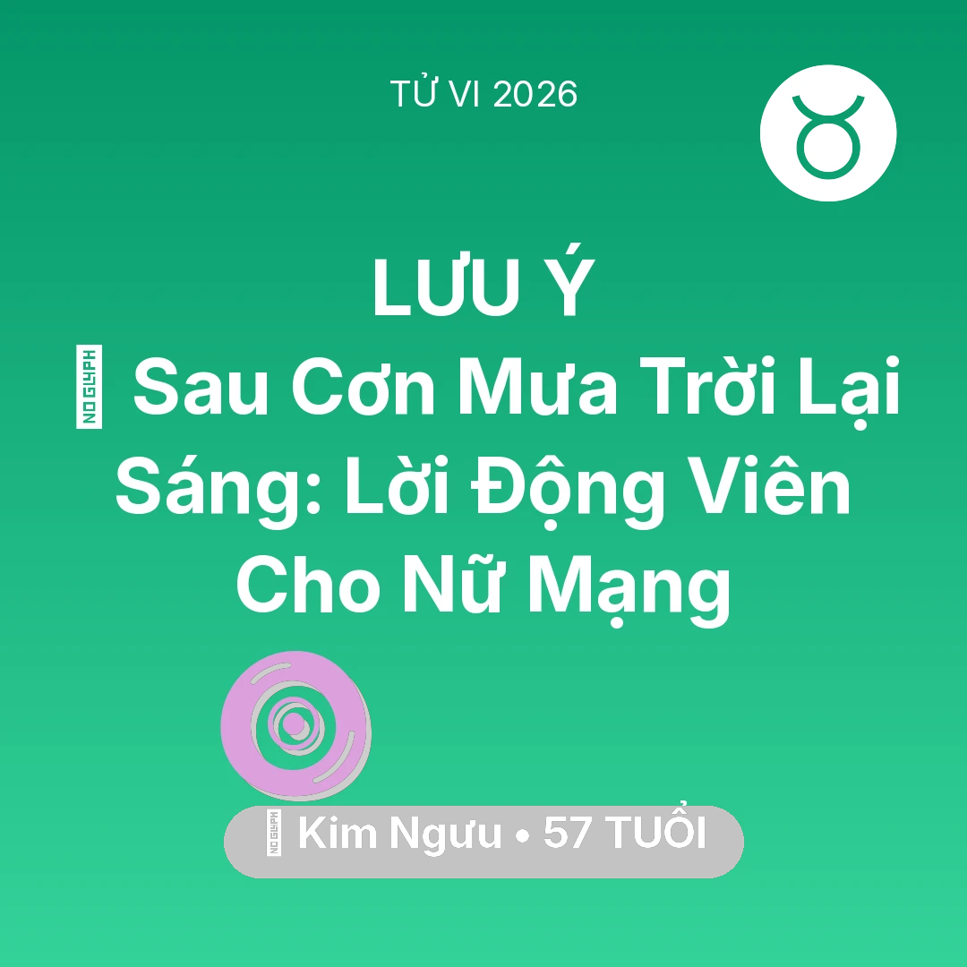 Tổng quan Vận Mệnh tuổi 57 - Vận hạn Kim Ngưu sinh năm 1969 trong năm (2026): 🌈 Sau Cơn Mưa Trời Lại Sáng: Lời Động Viên Cho Nữ Mạng Kim Ngưu
