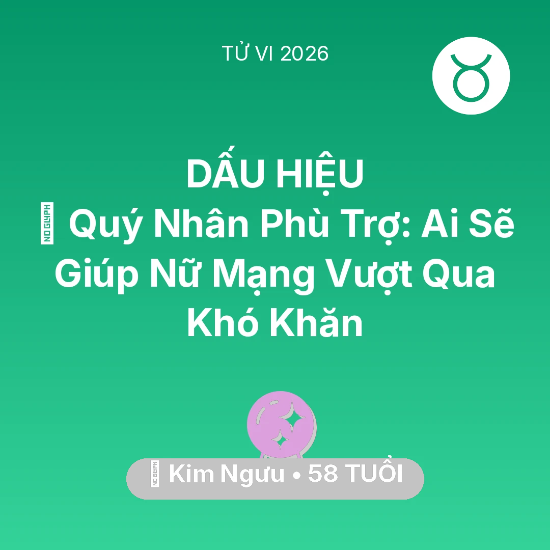 Tổng quan Vận Mệnh tuổi 58 - Vận hạn Kim Ngưu sinh năm 1968 trong năm (2026): 🤝 Quý Nhân Phù Trợ: Ai Sẽ Giúp Nữ Mạng Kim Ngưu Vượt Qua Khó Khăn