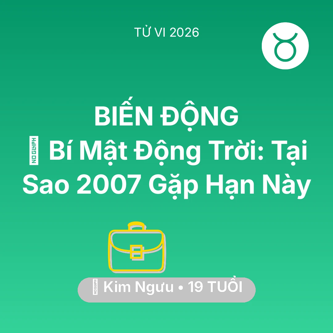 Tổng quan Sự Nghiệp tuổi 19 - Vận hạn Kim Ngưu sinh năm 2007 trong năm (2026): 🤫 Bí Mật Động Trời: Tại Sao Kim Ngưu 2007 Gặp Hạn Này