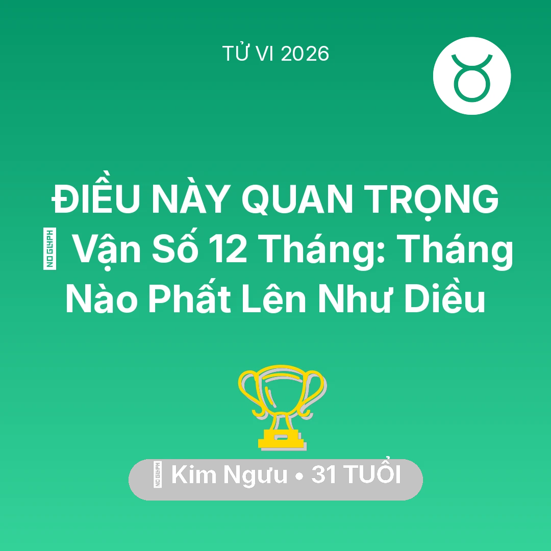 Tổng quan Sự Nghiệp tuổi 31 - Tử vi Kim Ngưu sinh năm 1995 trong năm 2026: 📈 Vận Số 12 Tháng: Tháng Nào Kim Ngưu Phất Lên Như Diều