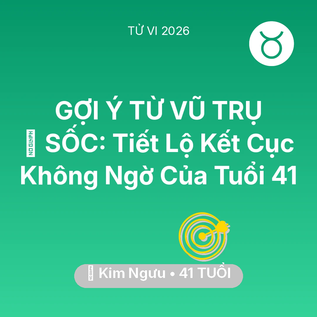 Tổng quan Sự Nghiệp tuổi 41 - Tử vi Kim Ngưu sinh năm 1985 trong năm 2026: 😱 SỐC: Tiết Lộ Kết Cục Không Ngờ Của Kim Ngưu Tuổi 41