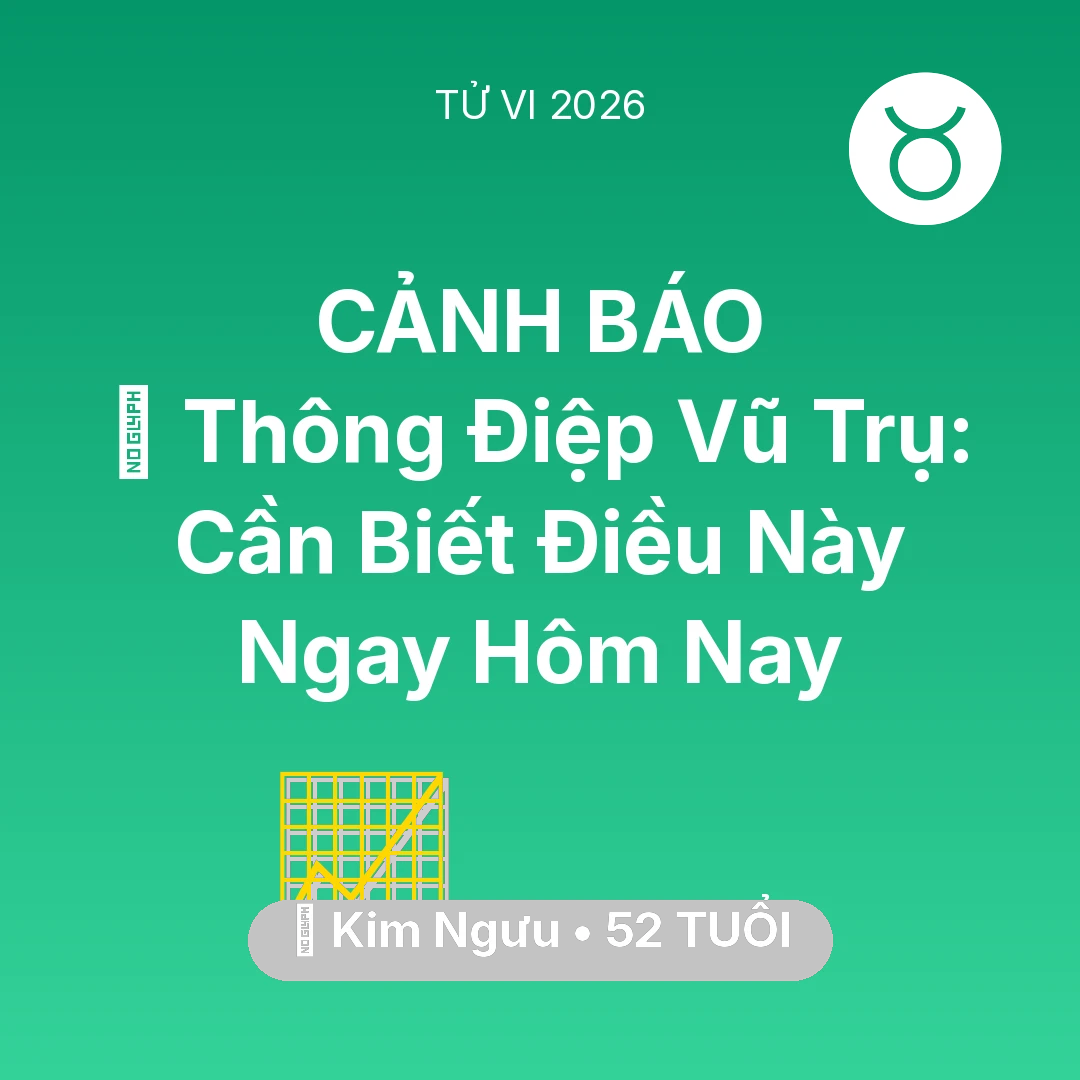 Tổng quan Sự Nghiệp tuổi 52 - Vận hạn Kim Ngưu sinh năm 1974 trong năm (2026): 🌌 Thông Điệp Vũ Trụ: Kim Ngưu Cần Biết Điều Này Ngay Hôm Nay