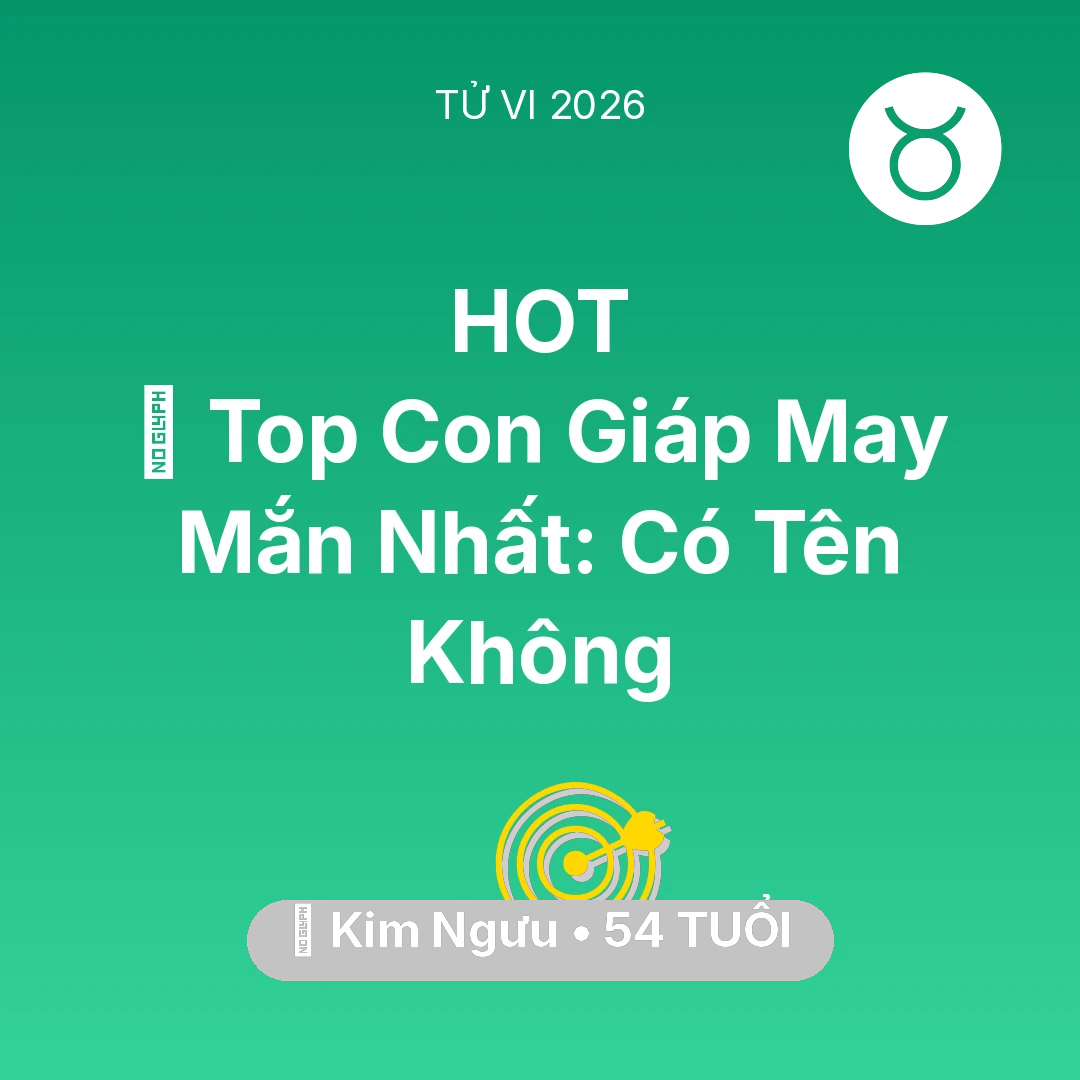 Tổng quan Sự Nghiệp tuổi 54 - Vận hạn Kim Ngưu sinh năm 1972 trong năm (2026): 🏆 Top Con Giáp May Mắn Nhất: Có Tên Kim Ngưu Không