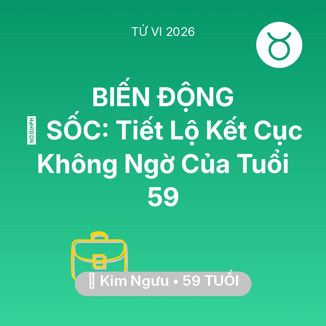 Tổng quan Sự Nghiệp tuổi 59 - Vận hạn Kim Ngưu sinh năm 1967 trong năm (2026): 😱 SỐC: Tiết Lộ Kết Cục Không Ngờ Của Kim Ngưu Tuổi 59