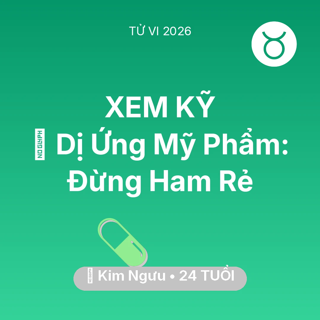 Tổng quan Sức Khỏe tuổi 24 - Tử vi Kim Ngưu sinh năm 2002 trong năm 2026: 💄 Dị Ứng Mỹ Phẩm: Kim Ngưu Đừng Ham Rẻ