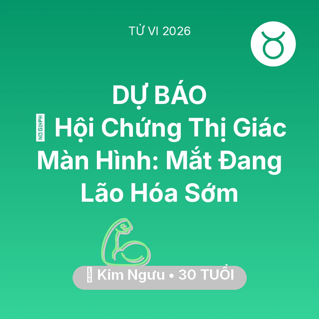 Tổng quan Sức Khỏe tuổi 30 - Vận hạn Kim Ngưu sinh năm 1996 trong năm (2026): 👀 Hội Chứng Thị Giác Màn Hình: Mắt Kim Ngưu Đang Lão Hóa Sớm