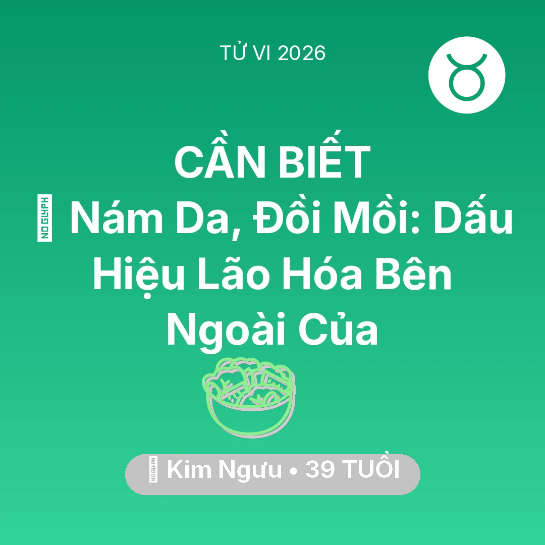 Tổng quan Sức Khỏe tuổi 39 - Vận hạn Kim Ngưu sinh năm 1987 trong năm (2026): 👵 Nám Da, Đồi Mồi: Dấu Hiệu Lão Hóa Bên Ngoài Của Kim Ngưu