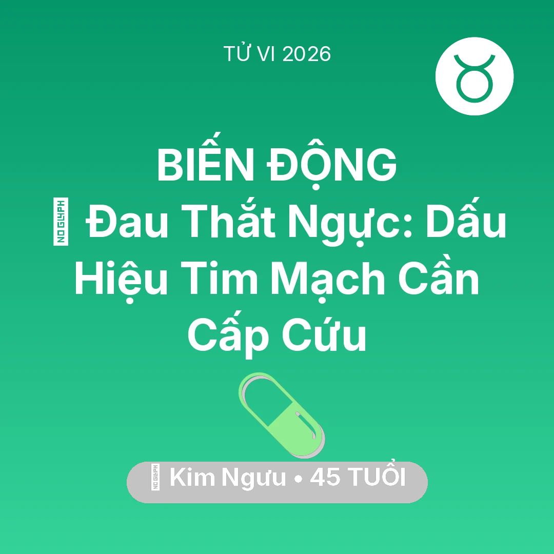 Tổng quan Sức Khỏe tuổi 45 - Vận hạn Kim Ngưu sinh năm 1981 trong năm (2026): 🆘 Đau Thắt Ngực: Dấu Hiệu Tim Mạch Kim Ngưu Cần Cấp Cứu