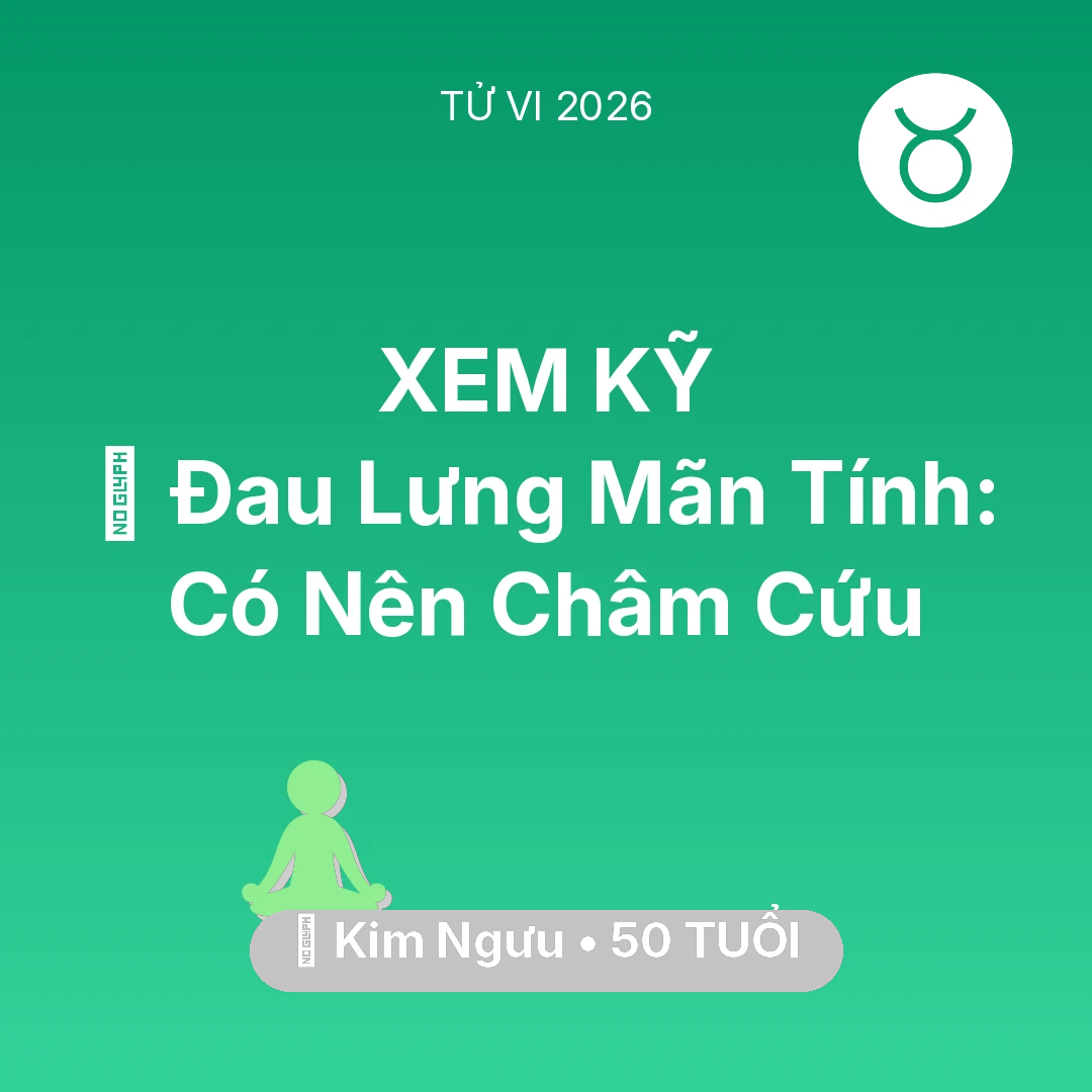 Tổng quan Sức Khỏe tuổi 50 - Tử vi Kim Ngưu sinh năm 1976 trong năm 2026: 👵 Đau Lưng Mãn Tính: Kim Ngưu Có Nên Châm Cứu