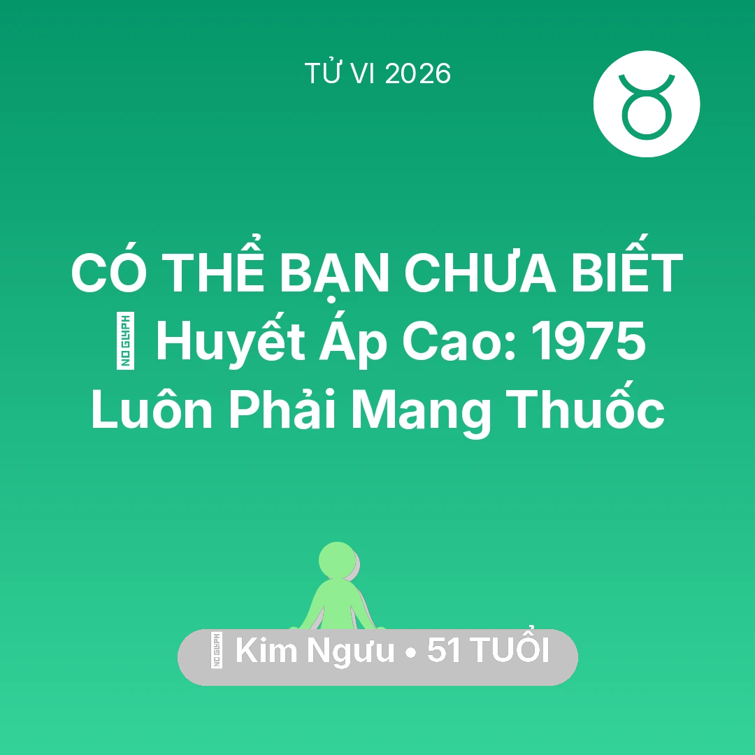 Tổng quan Sức Khỏe tuổi 51 - Vận hạn Kim Ngưu sinh năm 1975 trong năm (2026): 🩸 Huyết Áp Cao: Kim Ngưu 1975 Luôn Phải Mang Thuốc