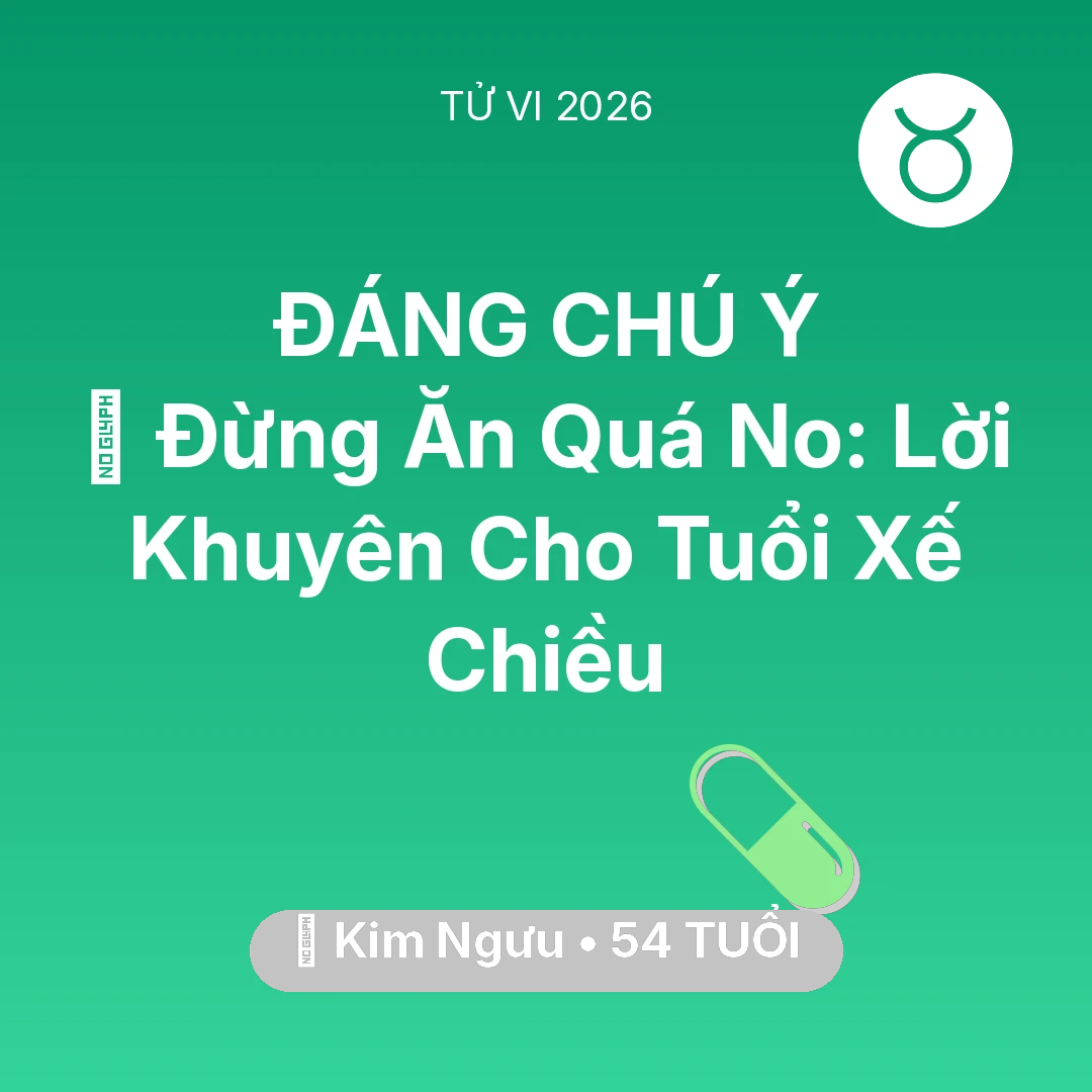 Tổng quan Sức Khỏe tuổi 54 - Vận hạn Kim Ngưu sinh năm 1972 trong năm (2026): 🛑 Đừng Ăn Quá No: Lời Khuyên Cho Kim Ngưu Tuổi Xế Chiều
