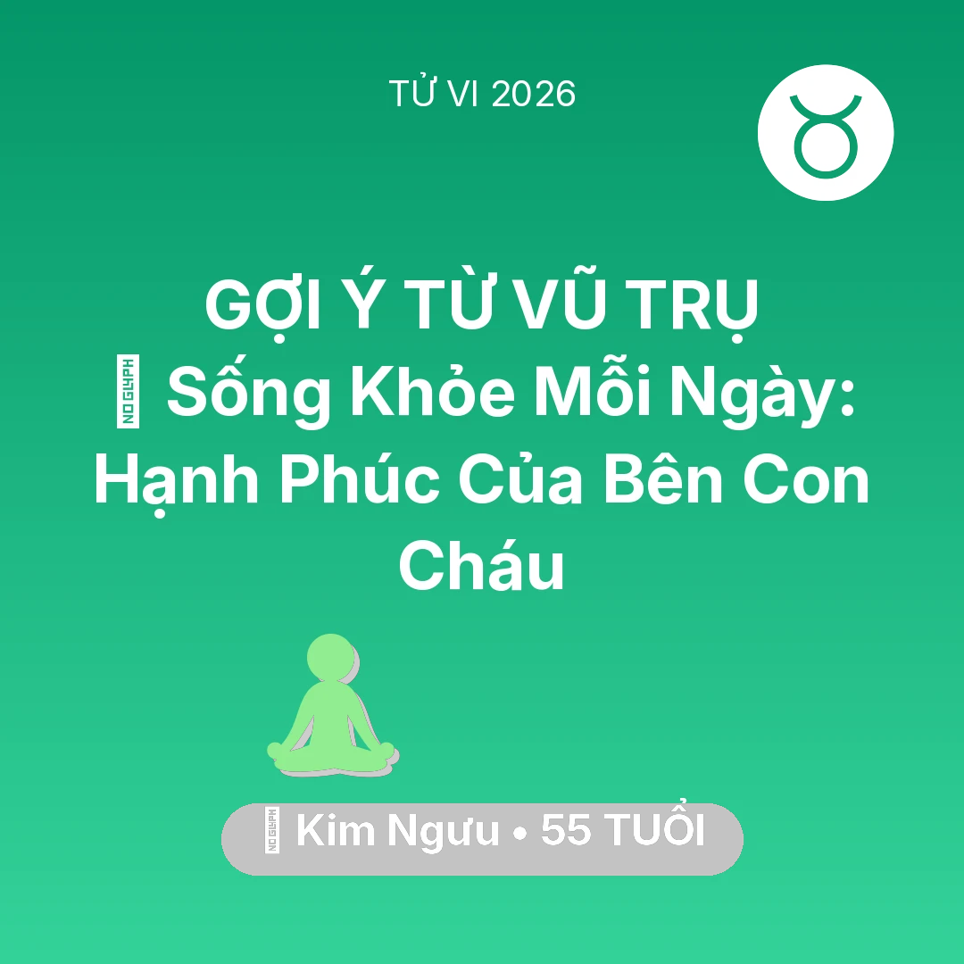 Tổng quan Sức Khỏe tuổi 55 - Xem tử vi Kim Ngưu sinh năm 1971 : 💐 Sống Khỏe Mỗi Ngày: Hạnh Phúc Của Kim Ngưu Bên Con Cháu