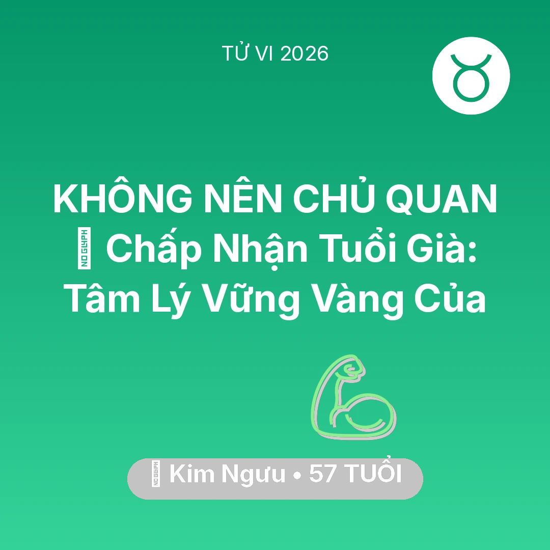 Tổng quan Sức Khỏe tuổi 57 - Vận hạn Kim Ngưu sinh năm 1969 trong năm (2026): 🕊️ Chấp Nhận Tuổi Già: Tâm Lý Vững Vàng Của Kim Ngưu