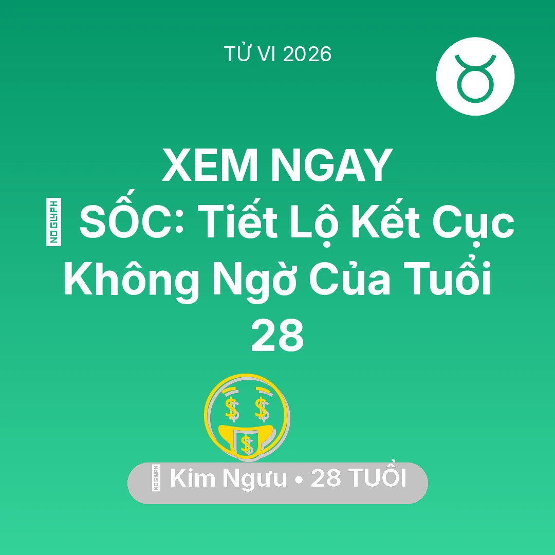 Tổng quan Tài Chính tuổi 28 - Tử vi Kim Ngưu sinh năm 1998 trong năm 2026: 😱 SỐC: Tiết Lộ Kết Cục Không Ngờ Của Kim Ngưu Tuổi 28