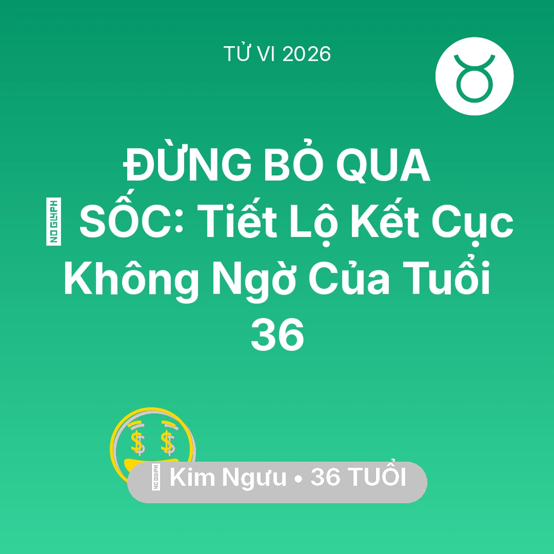 Tổng quan Tài Chính tuổi 36 - Xem tử vi Kim Ngưu sinh năm 1990 : 😱 SỐC: Tiết Lộ Kết Cục Không Ngờ Của Kim Ngưu Tuổi 36