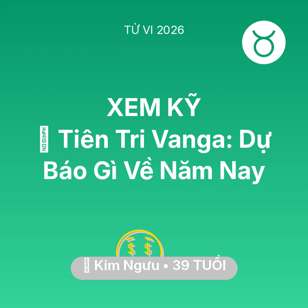 Tổng quan Tài Chính tuổi 39 - Tử vi Kim Ngưu sinh năm 1987 trong năm 2026: 🔮 Tiên Tri Vanga: Dự Báo Gì Về Kim Ngưu Năm Nay